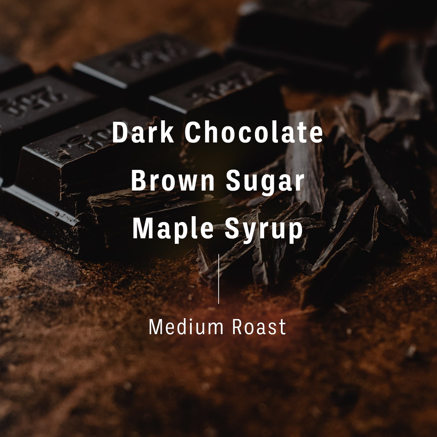 Flavor notes and roast level of Mexico organic chiapas coffee beans imposed on background of shaved chocolate. Text reads, “Dark Chocolate, Brown Sugar, Maple Syrup, Medium Roast," 2 of 4.